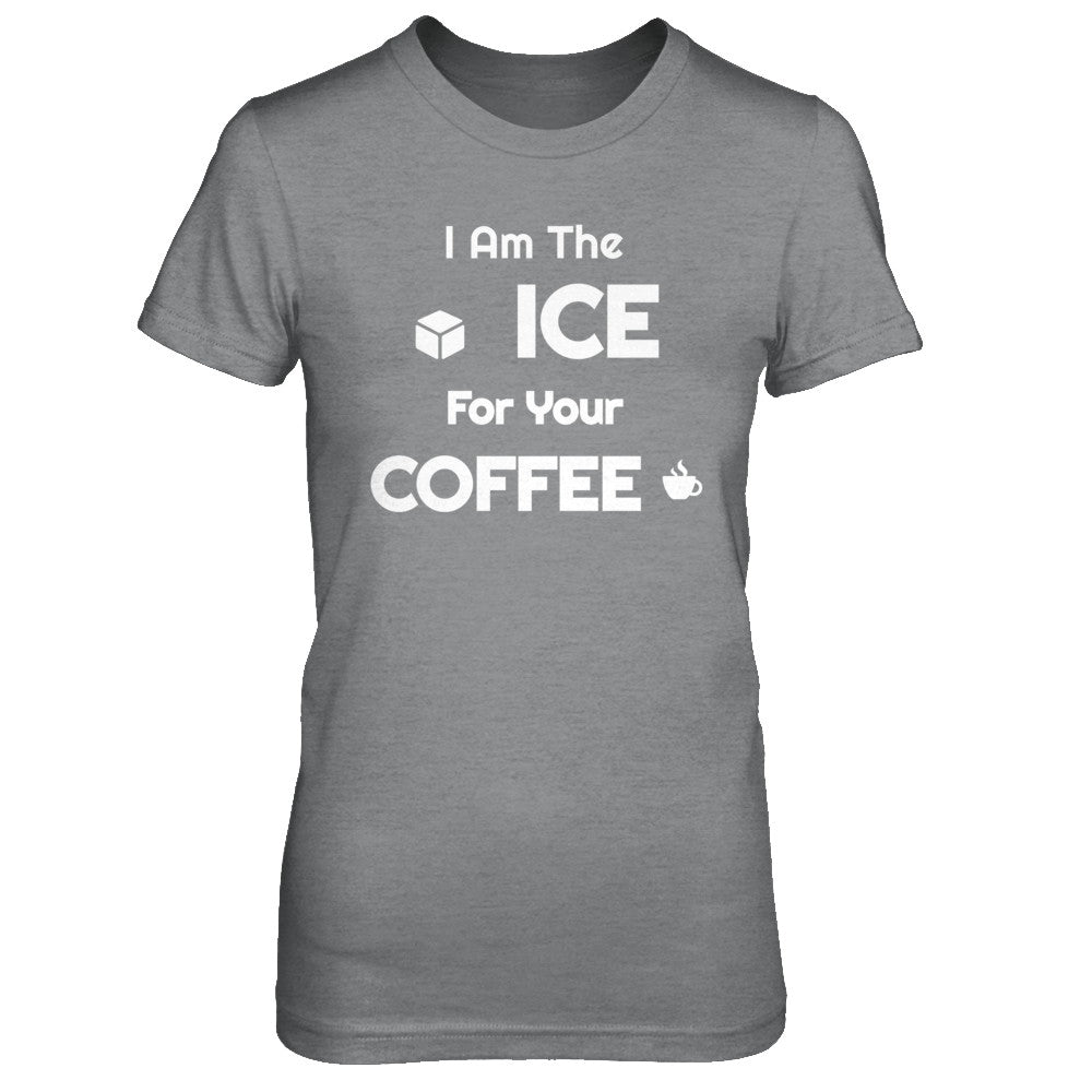 I Am The Ice For Your Coffee